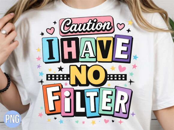 Download Sassy Caution No Filter Quote PNG SHIRT - Filter Collection